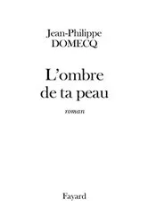 Book cover of L'Ombre de ta peau by Jean-Philippe Domecq