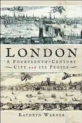 Book cover of London, A Fourteenth-Century City and its People by Kathryn Warner