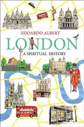 Book cover of London: A Spiritual History by Edoardo Albert