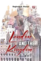 Book cover of London And The Kingdom Vol.-1 by Reginald R. Sharpe