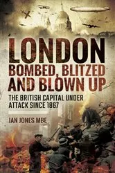 Book cover of London: Bombed Blitzed and Blown Up by Ian Jones