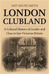 Book cover of London Clubland by A. Milne-Smith