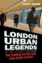 Book cover of London Urban Legends by Scott Wood