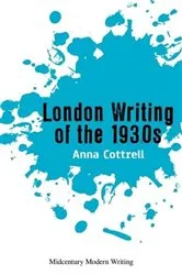 Book cover of London Writing of the 1930s by Anna Cottrell