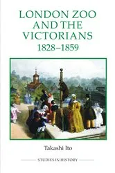Book cover of London Zoo and the Victorians, 1828-1859 by Takashi Ito