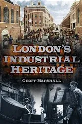 Book cover of London's Industrial Heritage by Geoff Marshall