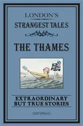 Book cover of London's Strangest: The Thames by Iain Spragg