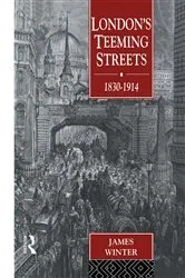 Book cover of London's Teeming Streets, 1830-1914 by James Winter