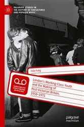Book cover of London’s Working-Class Youth and the Making of Post-Victorian Britain, 1958–1971 by Felix Fuhg
