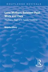 Book cover of Lone Mothers Between Paid Work and Care by Majella Kilkey