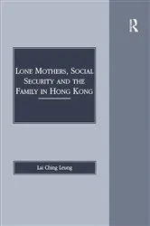 Book cover of Lone Mothers, Social Security and the Family in Hong Kong by Lai Ching Leung