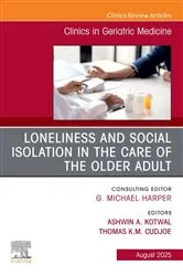 Book cover of Loneliness and Social Isolation in the Care of the Older Adult, An Issue of Clinics in Geriatric Medicine by Kotwal MD, MS, Ashwin