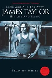 Book cover of Long Ago and Far Away: James Taylor - His Life and Music by Timothy White