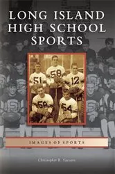 Book cover of Long Island High School Sports by Christopher R. Vaccaro
