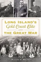 Book cover of Long Island's Gold Coast Elite & the Great War by Richard F Welch