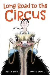 Book cover of Long Road to the Circus by Betsy Bird