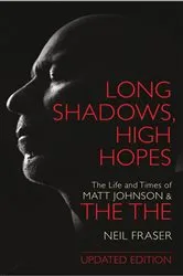 Book cover of Long Shadows, High Hopes: The Life and Times of Matt Johnson & The The by Neil Fraser