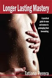 Book cover of LONGER LASTING MASTERY by Tatiana Perera