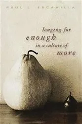 Book cover of Longing for Enough in a Culture of More by Paul L. Escamilla