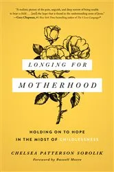 Book cover of Longing for Motherhood by Chelsea Patterson Sobolik