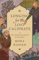 Book cover of Longing for the Lost Caliphate by Mona Hassan
