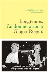 Book cover of Longtemps, j'ai donné raison à Ginger Rogers by Frédéric Vitoux