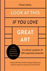 Book cover of Look At This If You Love Great Art by Chloë Ashby
