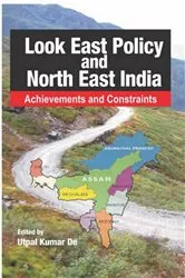 Book cover of Look East Policy And North-East India: Achievements and Constraints by Utpal Kumar De