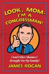 Book cover of Look Mom--I'm a Congressman! by James Rogan
