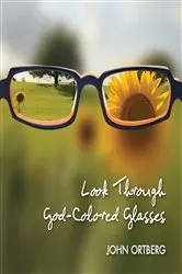 Book cover of Look Through God-Colored Glasses by John Ortberg