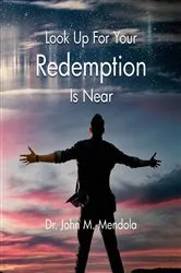Book cover of Look Up For Your Redemption Is Near by Dr. John  M. Mendola