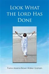 Book cover of Look What the Lord Has Done by Pastor Alverna Brown Walker Graham