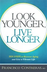 Book cover of Look Younger, Live Longer by Francisco Contreras