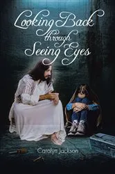 Book cover of Looking Back through Seeing Eyes by Carolyn Jackson