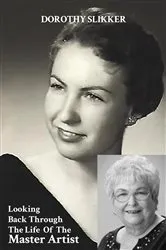 Book cover of Looking Back Through the Life of the Master Artist by Dorothy Slikker
