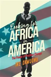 Book cover of Looking for Africa in America by Ike Okwuonu