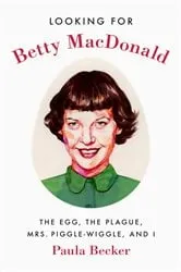 Book cover of Looking for Betty MacDonald by Paula Becker