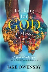 Book cover of Looking for God in Messy Places by Jake Owensby