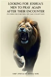 Book cover of LOOKING FOR JOSHUA'S MEN TO PRAY AGAIN AFTER THEIR ENCOUNTER by Chief Apostle Dr. Kevin B. Ware