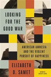 Book cover of Looking for the Good War by Elizabeth D. Samet