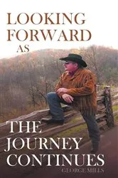 Book cover of Looking Forward as the Journey Continues by George Mills