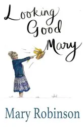 Book cover of Looking Good, Mary by Mary Robinson