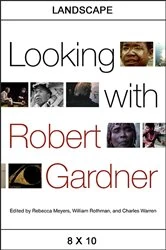 Book cover of Looking with Robert Gardner by Rebecca Meyers