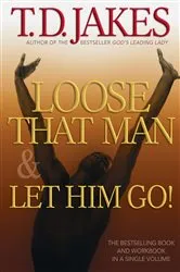 Book cover of Loose That Man and Let Him Go! with Workbook by T.D. Jakes