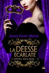 Book cover of L'Opéra macabre, T2 : La Déesse écarlate by Jeanne Faivre d'Arcier
