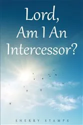 Book cover of Lord, Am I An Intercessor? by Sherry Stamps