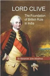Book cover of Lord Clive : The Foundation of British Rule in India by Unknown
