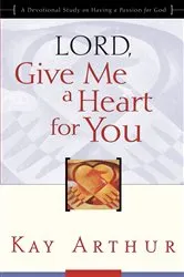 Book cover of Lord, Give Me a Heart for You by Kay Arthur