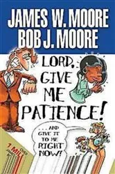 Book cover of Lord, Give Me Patience, and Give It to Me Right Now! by James W. Moore