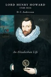 Book cover of Lord Henry Howard (1540-1614): an Elizabethan Life by D. C. Andersson